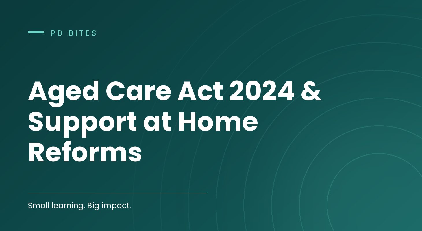 Aged Care Act 2024 & Support at Home Reforms